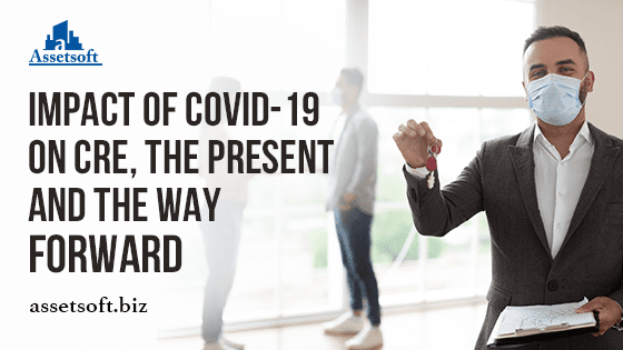 Impact of COVID-19 on CRE, the present and the way forward 